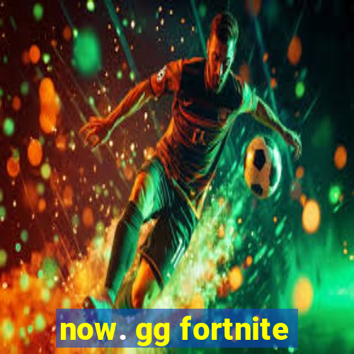 now. gg fortnite